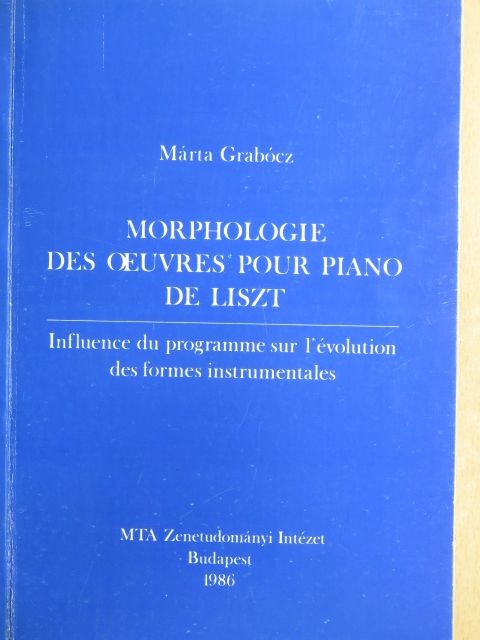 Grabócz Márta - Morphologie des oeuvres pour piano de Liszt [antikvár]