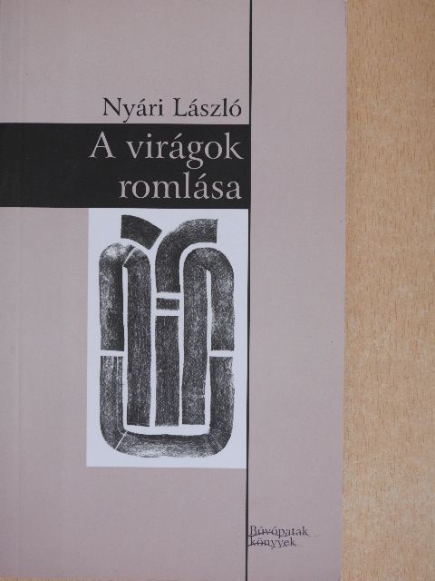 Nyári László - A virágok romlása [antikvár]