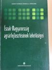 Bozsik Norbert - Észak-Magyarország agrárfejlesztésének lehetőségei [antikvár]