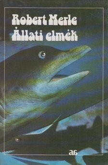 Robert MERLE - Állati elmék [antikvár]