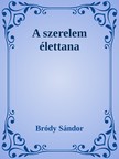 Bródy Sándor - A szerelem élettana [eKönyv: epub, mobi]