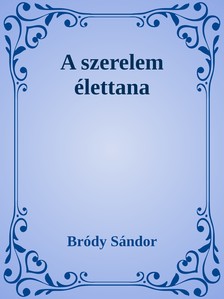 Bródy Sándor - A szerelem élettana [eKönyv: epub, mobi]