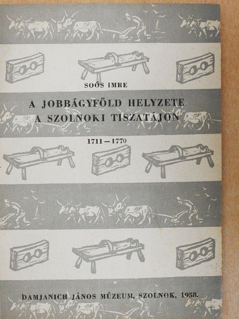 Soós Imre - A jobbágyföld helyzete a szolnoki tiszatájon 1711-1770 [antikvár]