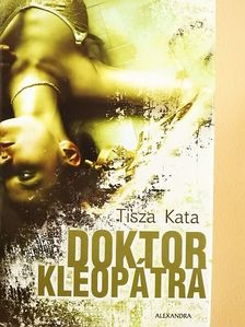Tisza Kata - Doktor Kleopátra [antikvár]