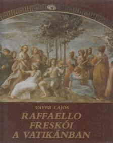 Vayer Lajos - Raffaello freskói a Vatikánban [antikvár]