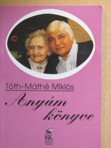 Tóth-Máthé Miklós - Anyám könyve [antikvár]