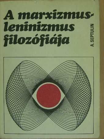 Alekszandr Septulin - A marxizmus-leninizmus filozófiája [antikvár]
