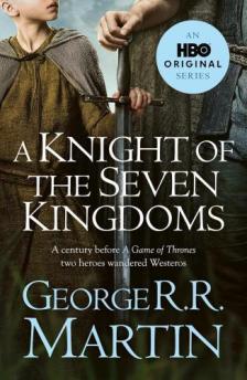 George R. R. Martin - A Knight of the Seven Kingdoms (Illustrated Media Tie-in)