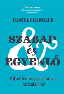 Daniel Chandler - Szabad és egyenlő - Milyen lenne egy méltányos társadalom?