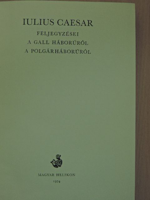 Iulius Caesar - Iulius Caesar feljegyzései a gall háborúról, a polgárháborúról [antikvár]