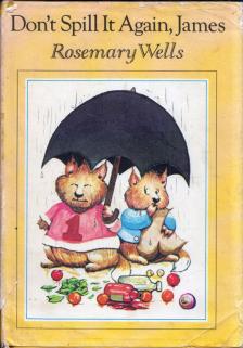 Rosemary Wells - Dont't Spill It Again, James [antikvár]