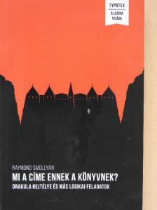 Raymond Smullyan - Mi a címe ennek a könyvnek? [antikvár]