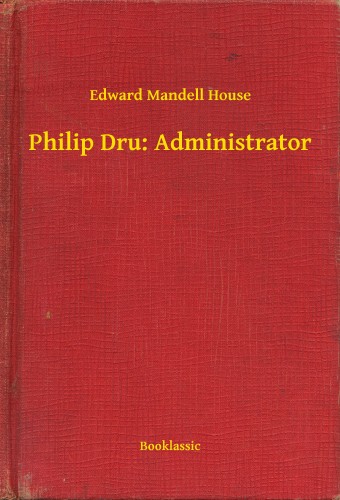 House Edward Mandell - Philip Dru: Administrator [eKönyv: epub, mobi]