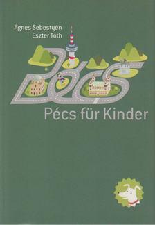 Tóth Eszter; Sebestyén Ágnes - Pécs für Kinder [antikvár]