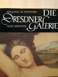 Michael W. Alpatow - Die Dresdner Galerie Alte Meister [antikvár]
