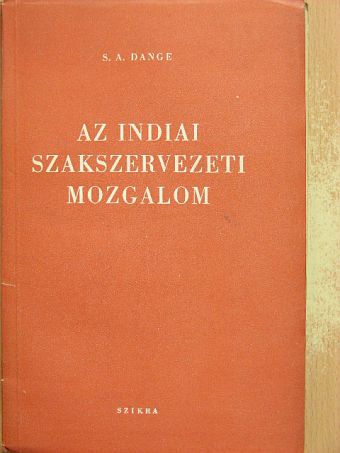 S. A. Dange - Az indiai szakszervezeti mozgalom [antikvár]