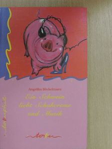 Angelika Böckelmann - Ein Schwein liebt Schuhcreme und Musik [antikvár]