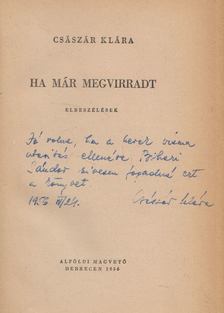 Császár Klára - Ha már megvirradt (dedikált) [antikvár]