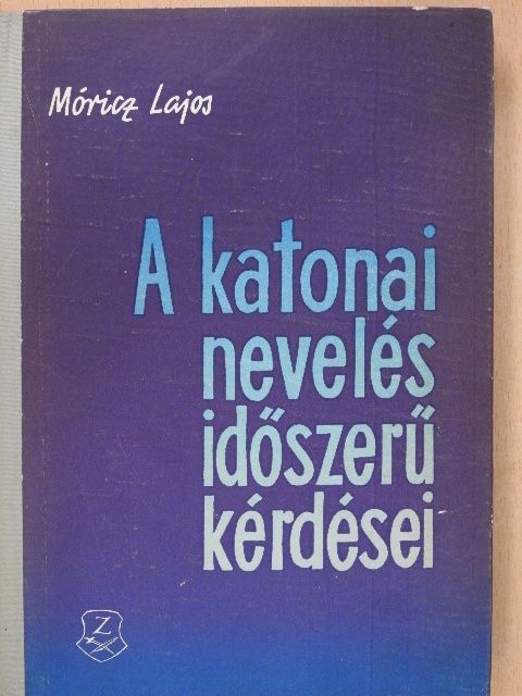 Móricz Lajos - A katonai nevelés időszerű kérdései (aláírt példány) [antikvár]