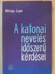 Móricz Lajos - A katonai nevelés időszerű kérdései (aláírt példány) [antikvár]