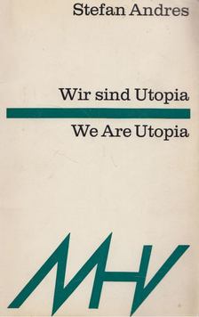 Stefan Andres - Wir sind Utopia/We Are Utopia [antikvár]