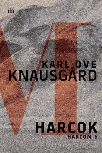 Karl Ove Knausgård - Harcok - Harcom 6. [eKönyv: epub, mobi]
