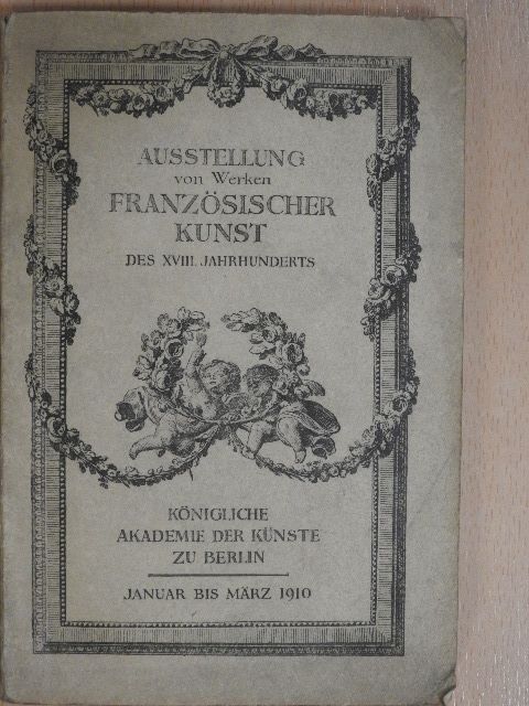 Ausstellung von Werken Französischer Kunst des XVIII. Jahrhunderts [antikvár]
