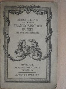 Ausstellung von Werken Französischer Kunst des XVIII. Jahrhunderts [antikvár]
