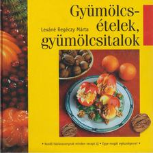LEXÁNÉ REGÉCZY MÁRTA - Gyümölcsételek, gyümölcsitalok [antikvár]