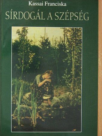 Kassai Franciska - Sírdogál a szépség [antikvár]
