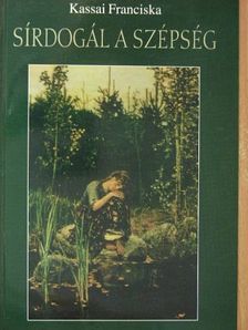Kassai Franciska - Sírdogál a szépség [antikvár]