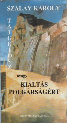 SZALAY KÁROLY - Tajgetosz, avagy kiáltás polgárságért [antikvár]