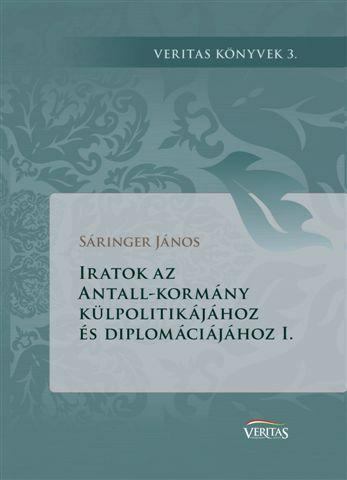 Sáringer János - Iratok az Antall-kormány külpolitikájához és diplomáciájához I. [antikvár]