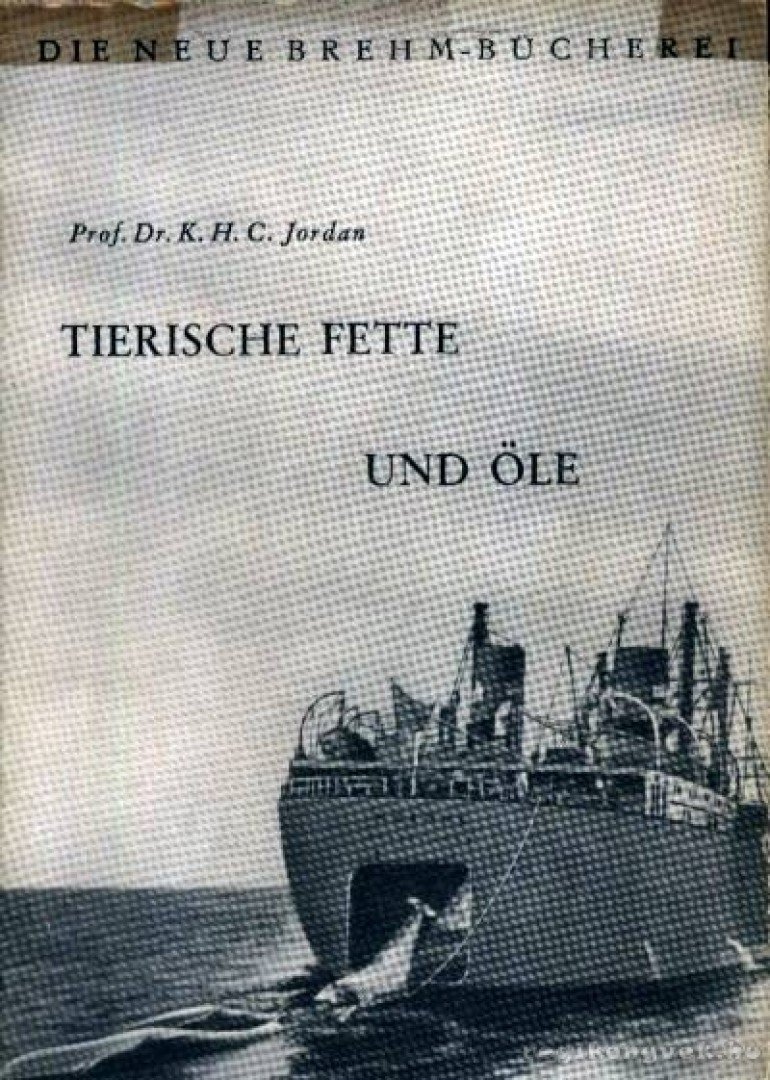 Jordan, Prof. Dr. K. H. C. - Tierische Fette und Öle (Állati zsírok és olajok) [antikvár]