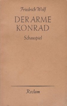 Wolf,Friedrich - Der Arme Konrad [antikvár]