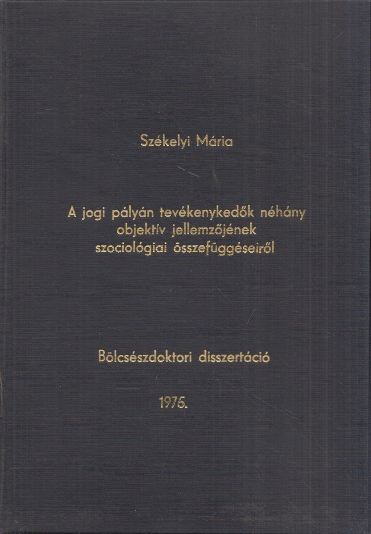 Székelyi Mária - A jogi pályán tevékenykedők néhány objektív jellemzőjének szociológiai összefüggéséről [antikvár]