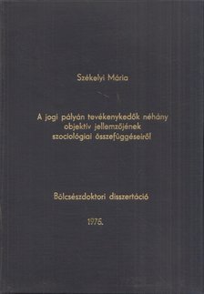 Székelyi Mária - A jogi pályán tevékenykedők néhány objektív jellemzőjének szociológiai összefüggéséről [antikvár]