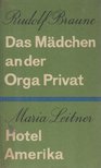Rudolf Braune, Maria Leitner - Das Mädchen an der Orga Privat / Hotel Amerika [antikvár]