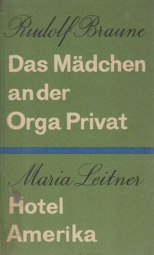 Rudolf Braune, Maria Leitner - Das Mädchen an der Orga Privat / Hotel Amerika [antikvár]