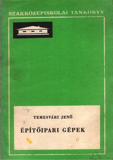Dr. Temesvári Jenő - Építőipari gépek [antikvár]