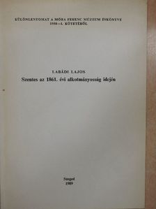 Labádi Lajos - Szentes az 1861. évi alkotmányosság idején [antikvár]
