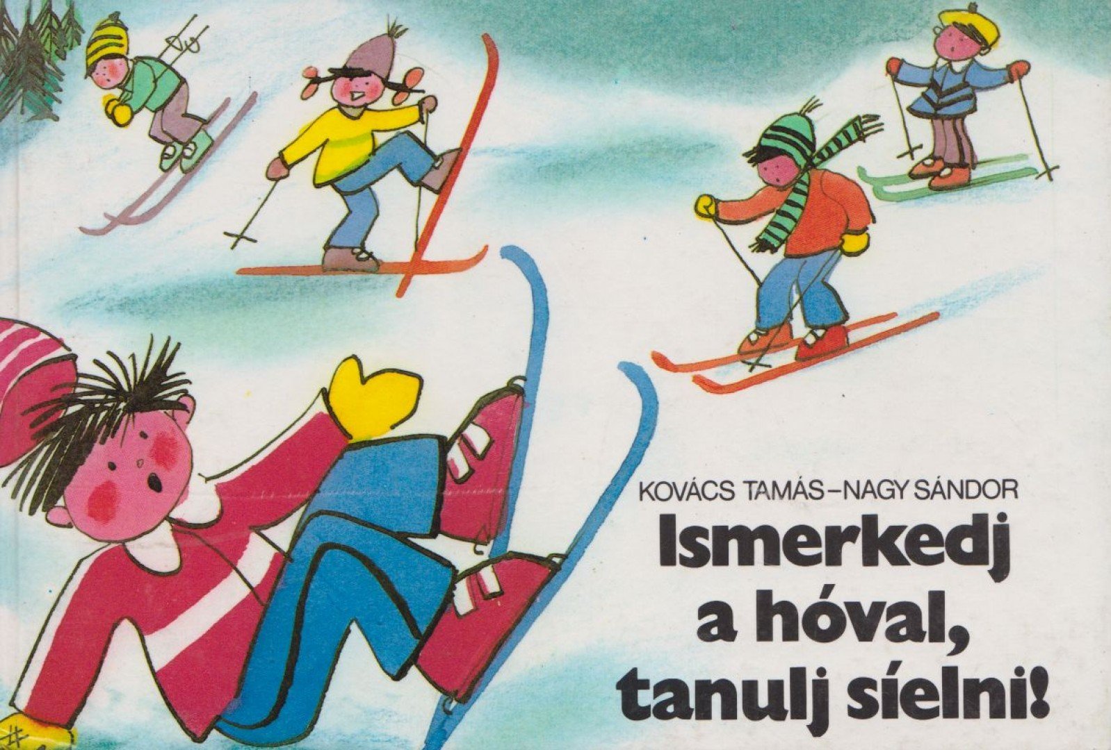 Kovács Tamás, Nagy Sándor - Ismerkedj a hóval, tanulj síelni! [antikvár]