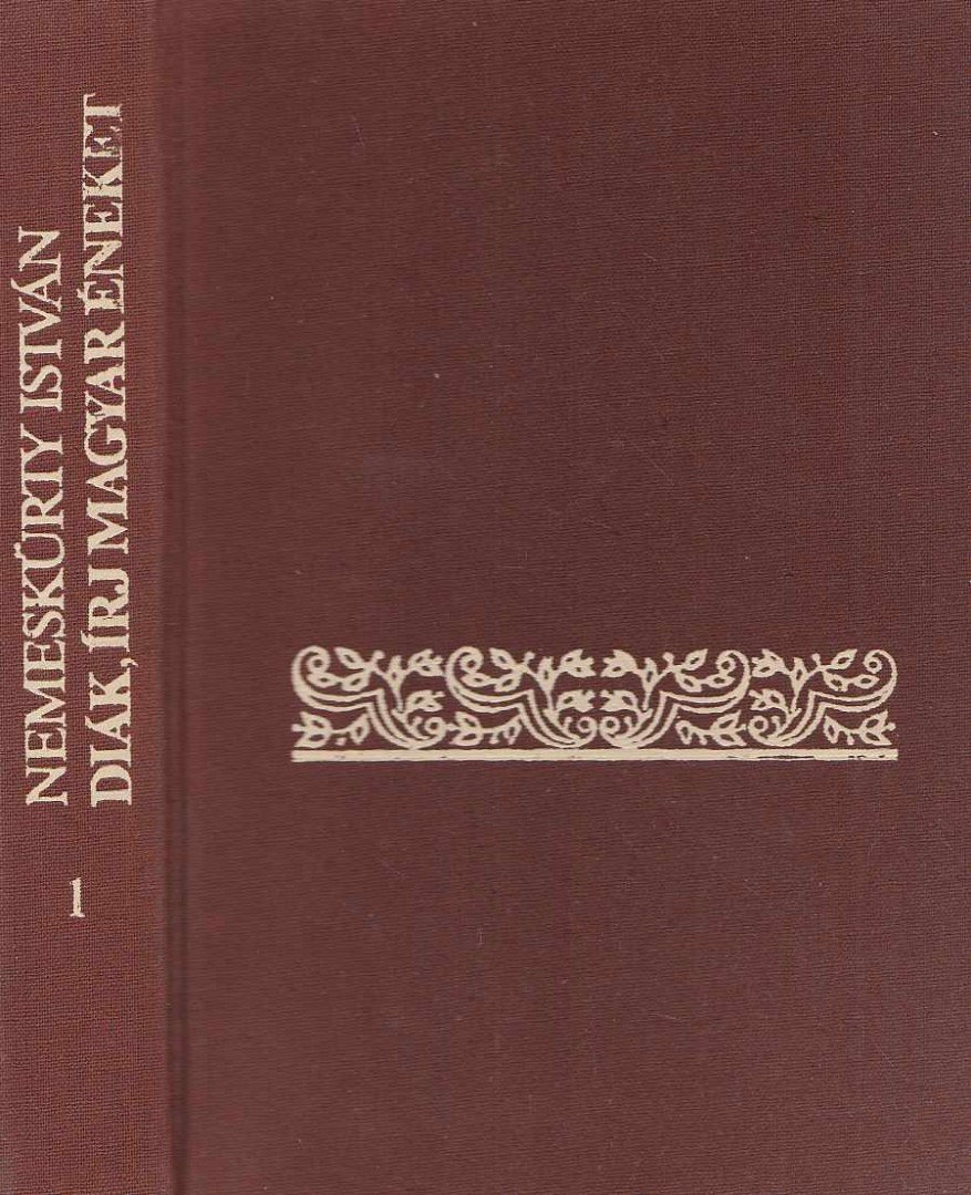 NEMESKÜRTY ISTVÁN - Diák, írj magyar éneket I. kötet [antikvár]