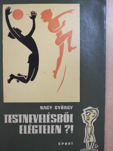Nagy György - Testnevelésből elégtelen?! [antikvár]