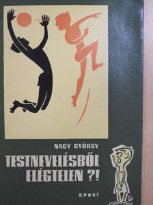 Nagy György - Testnevelésből elégtelen?! [antikvár]