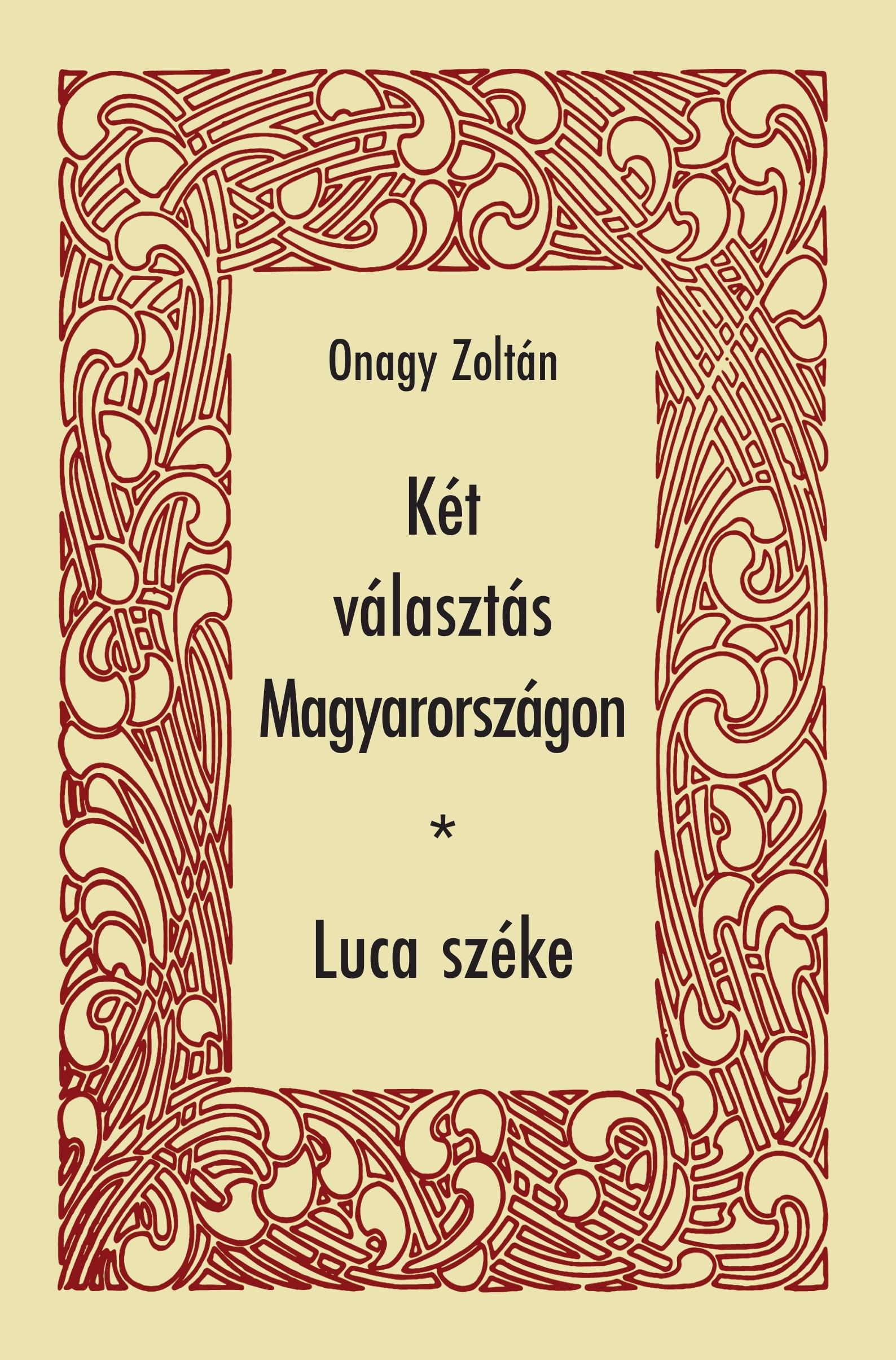 Onagy Zoltán - Két választás Magyarországon - Luca széke