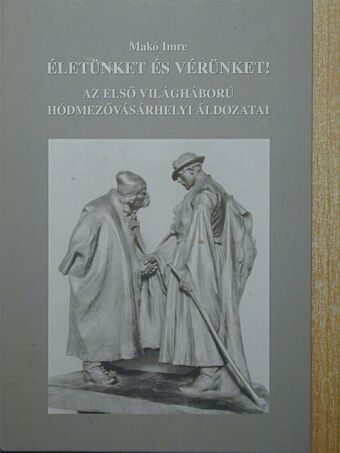 Makó Imre - Életünket és vérünket! [antikvár]