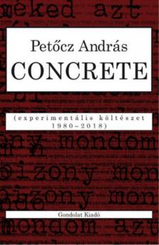 PETŐCZ ANDRÁS - Concrete - Experimentális költészet 1980-2018 [antikvár]