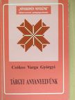 Csókos Varga Györgyi - Tárgyi anyanyelvünk [antikvár]