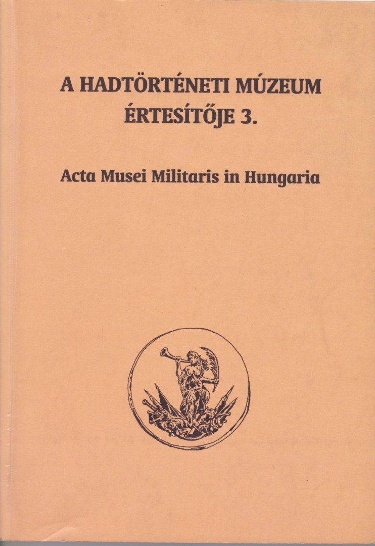 Kincses Katalin Mária (szerk.), Szoleczky Emese - A Hadtörténeti Múzeum értesítője 3. [antikvár]